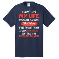 I Don't Live My Life To Please Enyone Tall T-Shirt