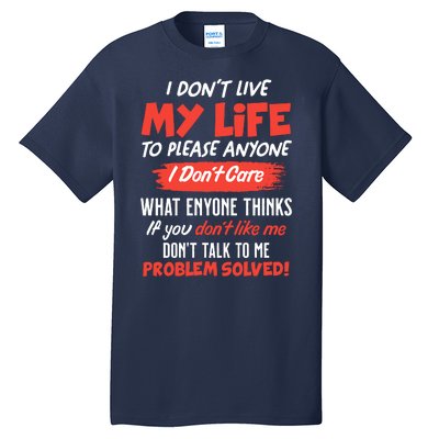 I Don't Live My Life To Please Enyone Tall T-Shirt