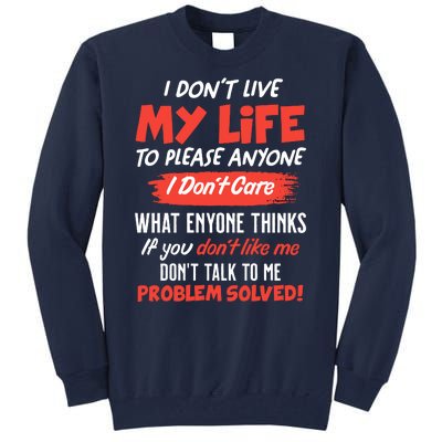 I Don't Live My Life To Please Enyone Tall Sweatshirt