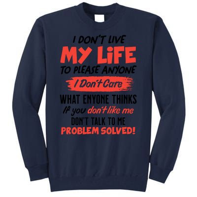 I Don't Live My Life To Please Enyone Tall Sweatshirt