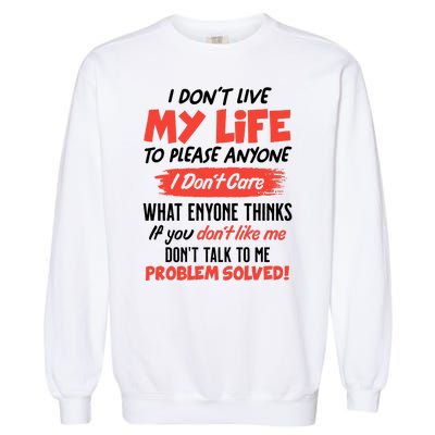 I Don't Live My Life To Please Enyone Garment-Dyed Sweatshirt