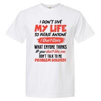 I Don't Live My Life To Please Enyone Garment-Dyed Heavyweight T-Shirt