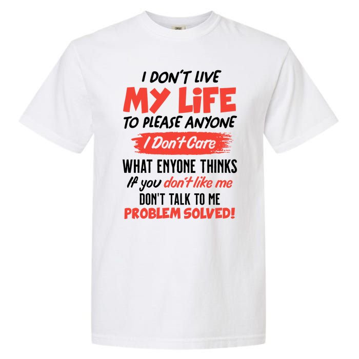 I Don't Live My Life To Please Enyone Garment-Dyed Heavyweight T-Shirt