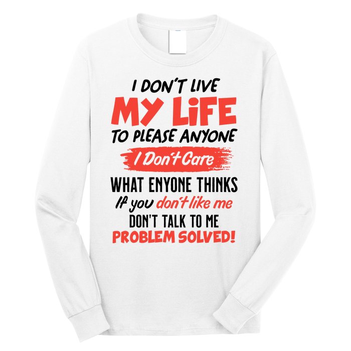 I Don't Live My Life To Please Enyone Long Sleeve Shirt