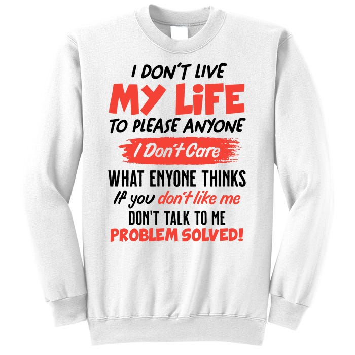 I Don't Live My Life To Please Enyone Sweatshirt