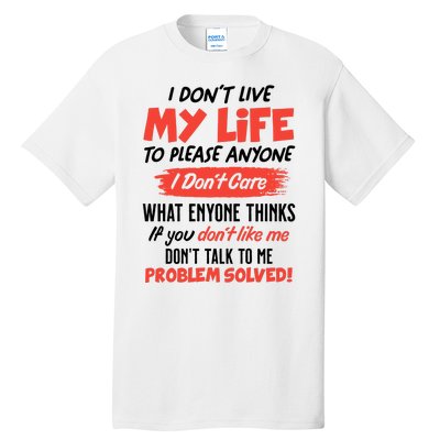 I Don't Live My Life To Please Enyone Tall T-Shirt