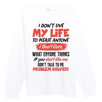 I Don't Live My Life To Please Enyone Premium Crewneck Sweatshirt