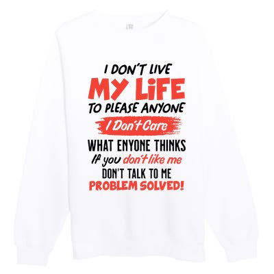 I Don't Live My Life To Please Enyone Premium Crewneck Sweatshirt