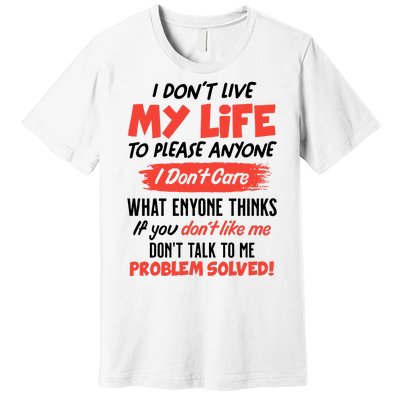 I Don't Live My Life To Please Enyone Premium T-Shirt