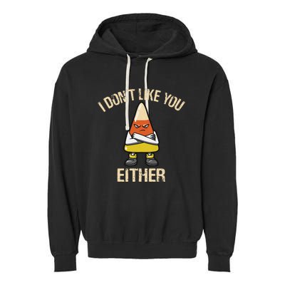 I DonT Like You Either Candy Corn Garment-Dyed Fleece Hoodie