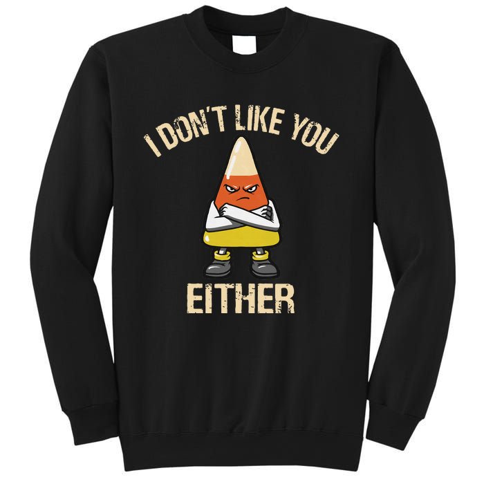 I DonT Like You Either Candy Corn Sweatshirt