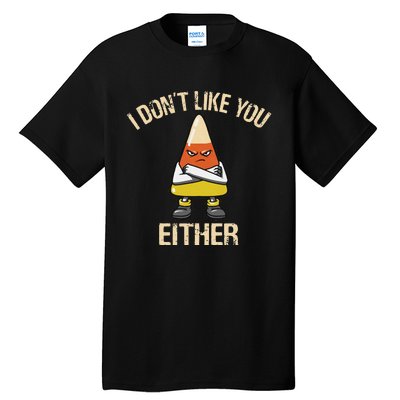 I DonT Like You Either Candy Corn Tall T-Shirt