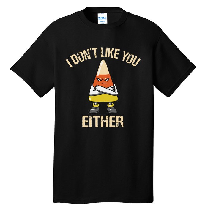 I DonT Like You Either Candy Corn Tall T-Shirt