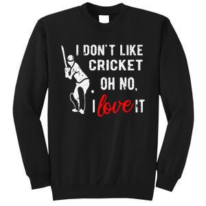 I Don't Like Cricket Oh No I Love It Cricket Player Sweatshirt