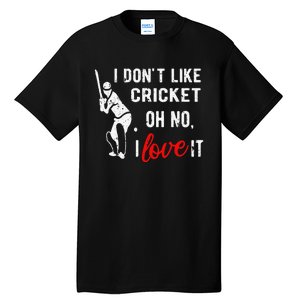 I Don't Like Cricket Oh No I Love It Cricket Player Tall T-Shirt