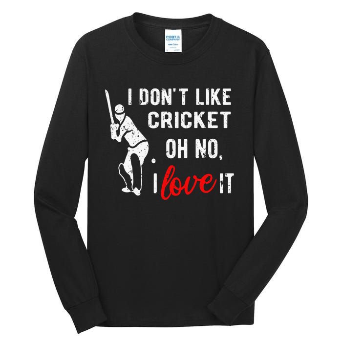 I Don't Like Cricket Oh No I Love It Cricket Player Tall Long Sleeve T-Shirt