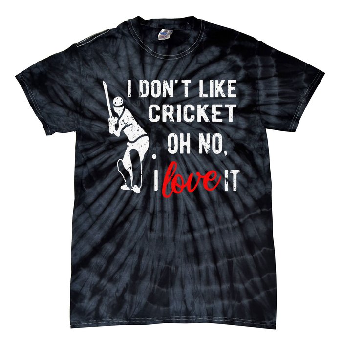 I Don't Like Cricket Oh No I Love It Cricket Player Tie-Dye T-Shirt