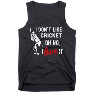 I Don't Like Cricket Oh No I Love It Cricket Player Tank Top