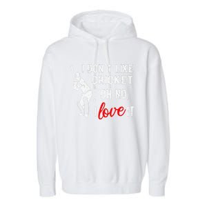 I Don't Like Cricket Oh No I Love It Cricket Player Garment-Dyed Fleece Hoodie