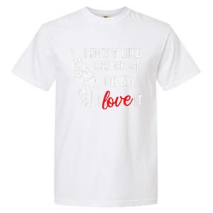 I Don't Like Cricket Oh No I Love It Cricket Player Garment-Dyed Heavyweight T-Shirt