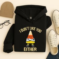 I DonT Like You Either Candy Corn Hoodie