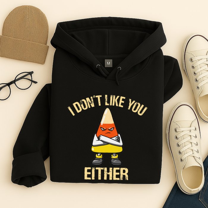 I DonT Like You Either Candy Corn Hoodie