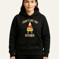 I DonT Like You Either Candy Corn Hoodie