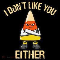 I DonT Like You Either Candy Corn T-Shirt