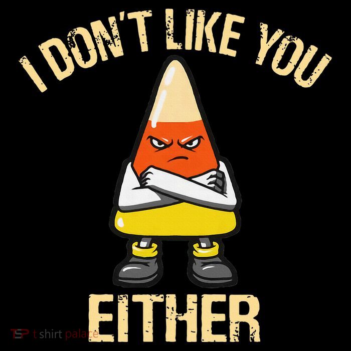 I DonT Like You Either Candy Corn Poster