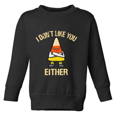 I DonT Like You Either Candy Corn Toddler Sweatshirt