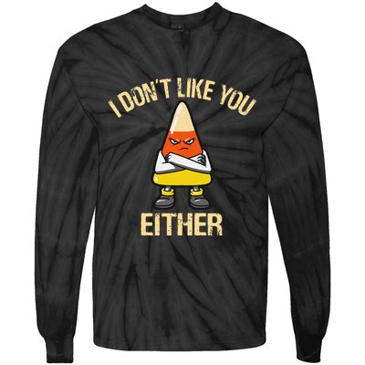 I DonT Like You Either Candy Corn Tie-Dye Long Sleeve Shirt