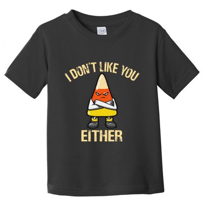I DonT Like You Either Candy Corn Toddler T-Shirt