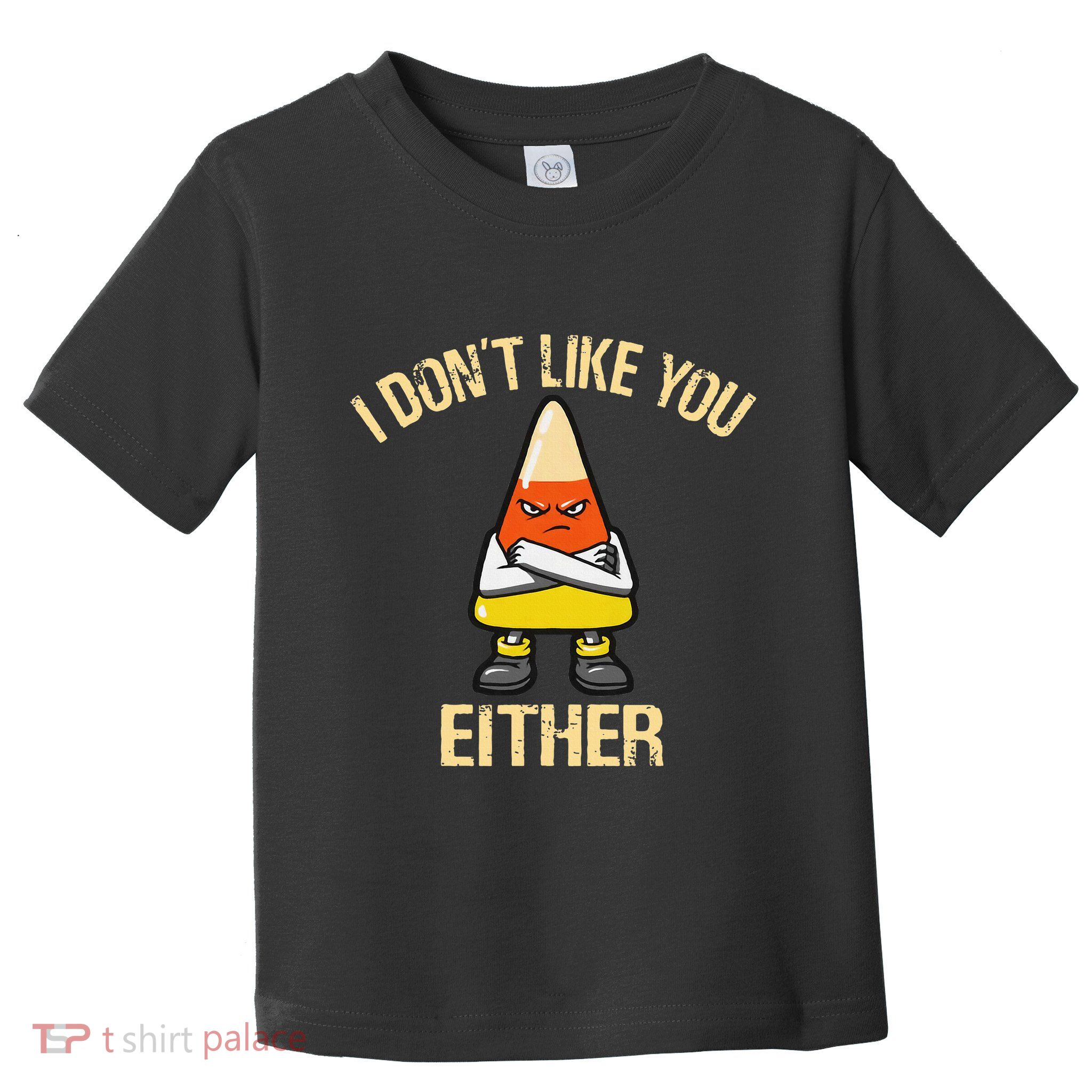I DonT Like You Either Candy Corn Toddler T-Shirt