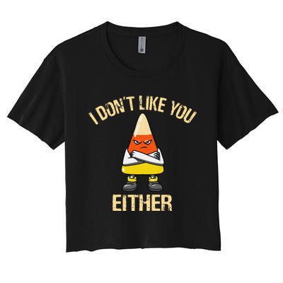 I DonT Like You Either Candy Corn Women's Crop Top Tee