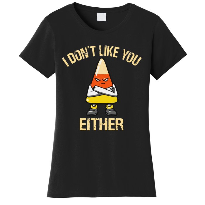 I DonT Like You Either Candy Corn Women's T-Shirt