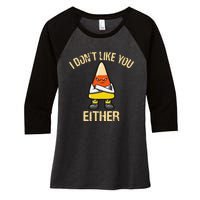 I DonT Like You Either Candy Corn Women's Tri-Blend 3/4-Sleeve Raglan Shirt