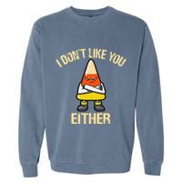 I DonT Like You Either Candy Corn Garment-Dyed Sweatshirt