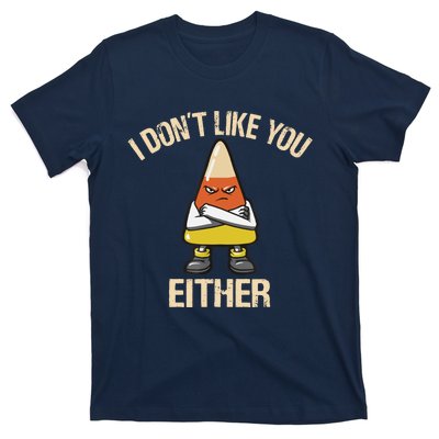 I Dont Like You Either Candy Corn T-Shirt