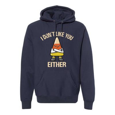 I Dont Like You Either Candy Corn Premium Hoodie