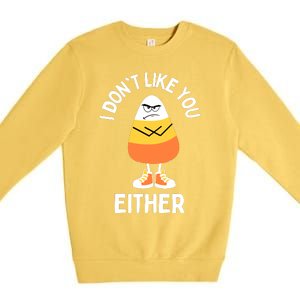 I Dont Like You Either Candy Corn Sarcastic Funny Halloween Premium Crewneck Sweatshirt