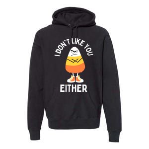 I Dont Like You Either Candy Corn Sarcastic Funny Halloween Premium Hoodie