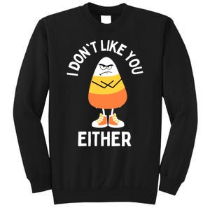 I Dont Like You Either Candy Corn Sarcastic Funny Halloween Tall Sweatshirt