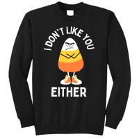 I Dont Like You Either Candy Corn Sarcastic Funny Halloween Tall Sweatshirt