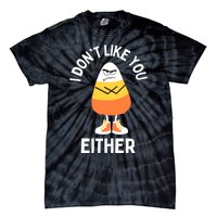 I Dont Like You Either Candy Corn Sarcastic Funny Halloween Tie-Dye T-Shirt