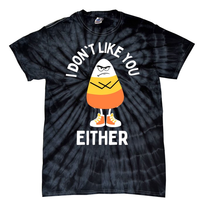 I Dont Like You Either Candy Corn Sarcastic Funny Halloween Tie-Dye T-Shirt