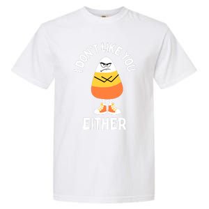 I Dont Like You Either Candy Corn Sarcastic Funny Halloween Garment-Dyed Heavyweight T-Shirt