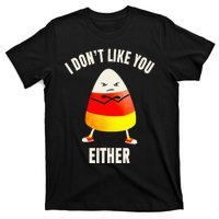 I Dont Like You Either Candy Corn T-Shirt