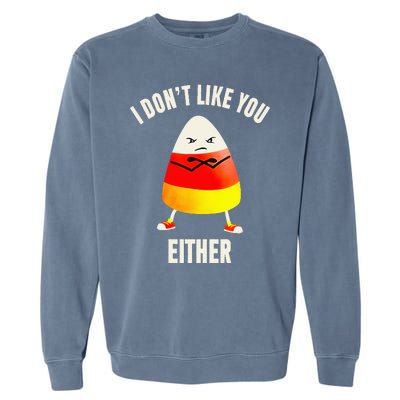 I Dont Like You Either Candy Corn Garment-Dyed Sweatshirt