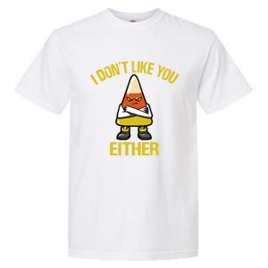 I Dont Like You Either Funny Halloween Candy Corn Garment-Dyed Heavyweight T-Shirt