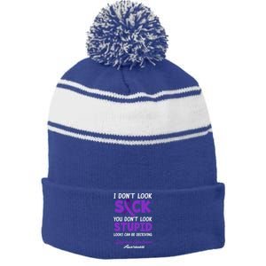 I Don't Look Sick You Don't Look Stupid Sjogren's Syndrome Great Gift Stripe Pom Pom Beanie